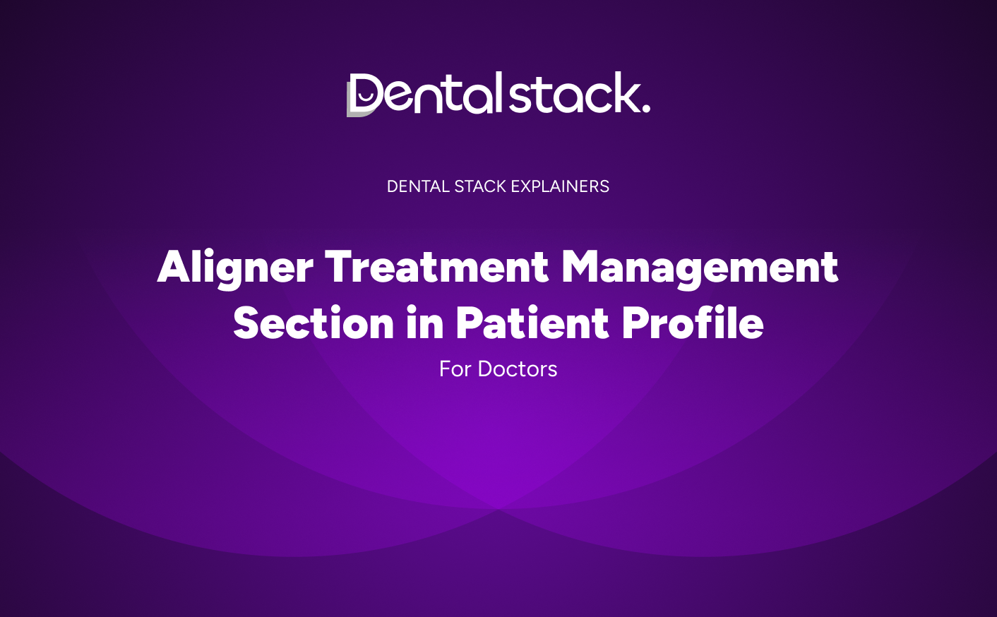 Doctors how to guide : How to use the Aligner Treatment Management Section