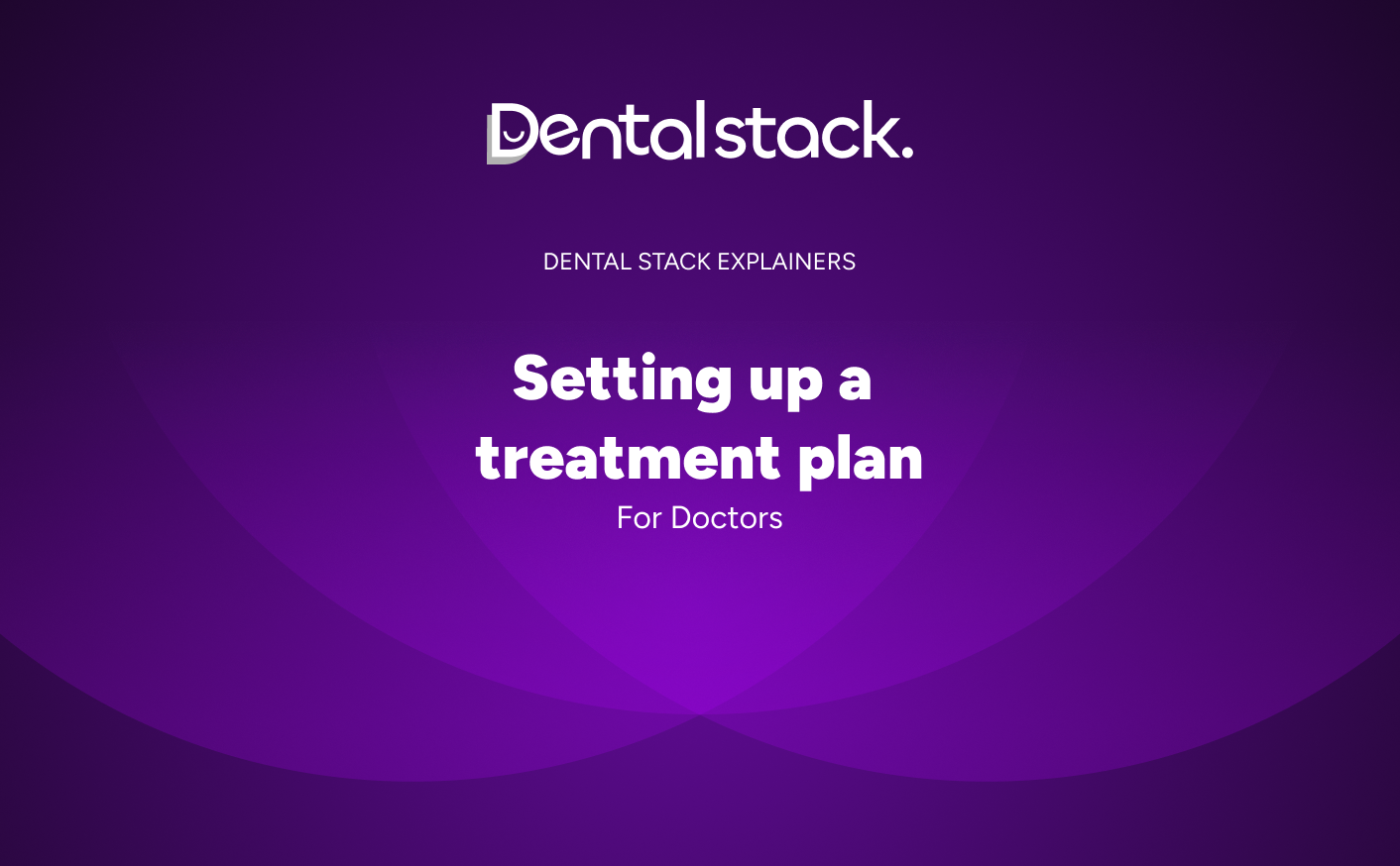 Doctors how to guide : How to setup a treatment plan on Dental Stack